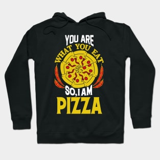 You are What You Eat So, I AM PIZZA Hoodie